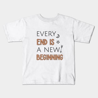 Every end is a new beginning Kids T-Shirt